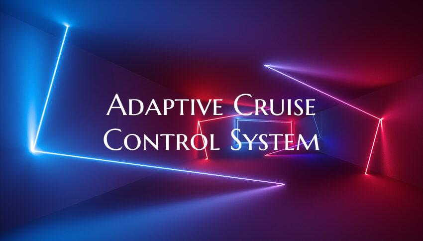 Adaptive Cruise Control System