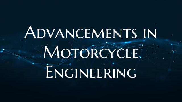 Advancements in Motorcycle Engineering